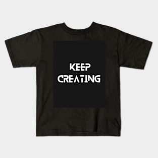 Keep creating typography design in a box Kids T-Shirt